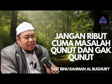 Jangan Ribut Masalah Qunut Atau Gak Qunut Ii Ust Ibnu Rahman Al Buqhury