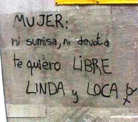 Mujer Ni Sumisa Ni Devota Te Quiero Libre Linda Y Loca Street