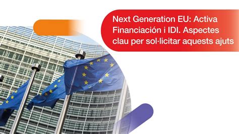 Next Generation Eu Activa Financiaci N I Idi Aspectes Clau Per Sol