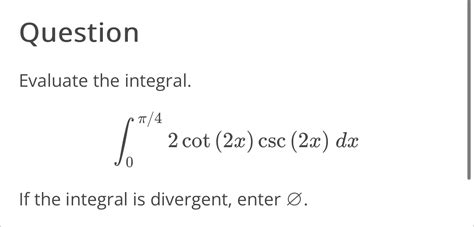 Solved Questionevaluate The Integral Cot X Csc X Dxif Chegg