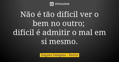 Não é tão difícil ver o bem no Zaqueu Sampaio Pastor Pensador