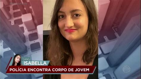 Caso Isabella Corpo De Jovem Encontrado Em Terreno Baldio Youtube