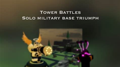 Tower Battles Solo Military Base Triumph Youtube