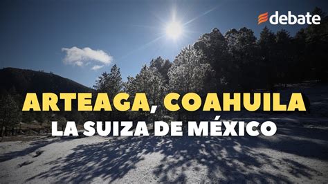 Nevada en Arteaga Coahuila Disfruta de este Pueblo Mágico apodado la