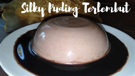 Resep Dan Cara Membuat Silky Pudding Coklat Terlembut Youtube