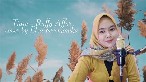 Tiara Raffa Affar Cover By Elsa Krismonika Youtube