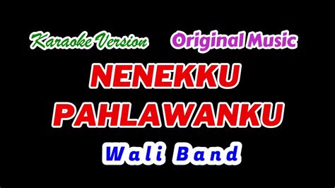 NENEKKU PAHLAWANKU Wali Karaoke Version Original Music YouTube