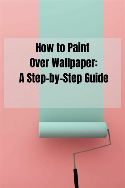 How To Paint Over Wallpaper A Step By Step Guide