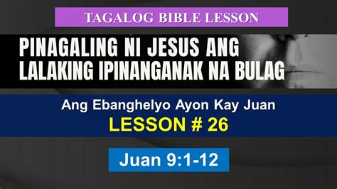 Pinagaling Ni Jesus Ang Ipinanganak Na Bulag John 9 1 12 YouTube