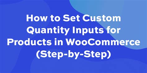 How To Set Custom Quantity Inputs For Products In Woocommerce Step By