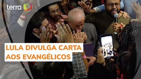 Lula Divulga Carta A Evangélicos Nesta Quarta Feira Leia A íntegra