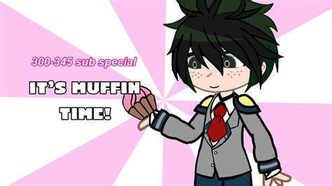 Its Muffin Time Meme BNHA MHA Gacha Club 300 345 Sub