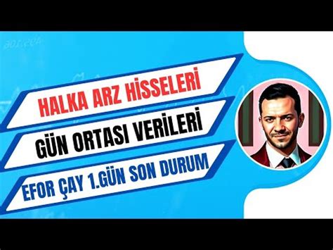 HALKA ARZ HİSSELERİ GÜN ORTASI VERİLERİ EFOR ÇAY SEĞMEN segmn ÇOK