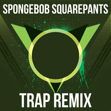 SpongeBob (From "SpongeBob SquarePants") [Trap Remix] - Trap Remix Guys ...