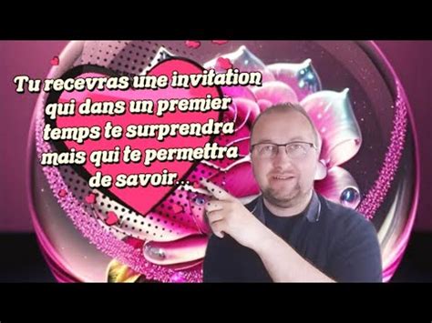 Tu Recevras Une Invitation Qui Dans Un Premier Temps Te Surprendra