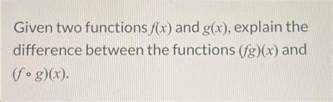 Solved Given Two Functions F X ﻿and G X ﻿explain The