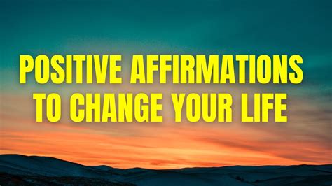 Positive Affirmations To Change Your Life Listen Everyday Youtube