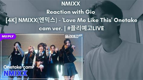 Nmixx Reaction With Gio K Nmixx Love Me Like This Onetake