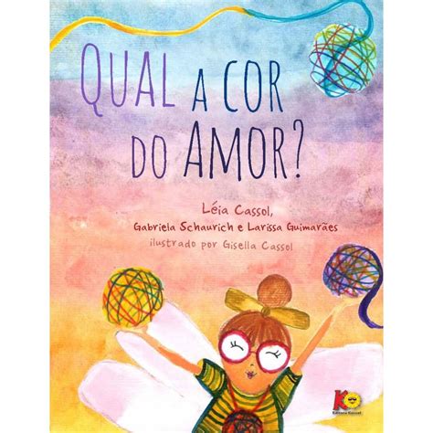 Livro Qual A Cor Do Amor Autores L Ia Cassol Gabriela Schaurich