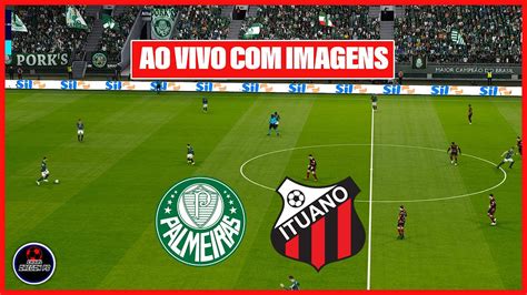 Palmeiras X Ituano Ao Vivo Com Imagens Jogo De Hoje Assista Agora Youtube