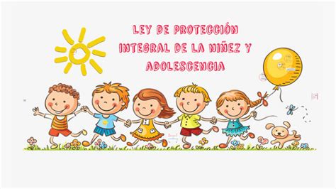 Ley De Protección Integral De La Niñez Y Adolescencia By Andrea Morales