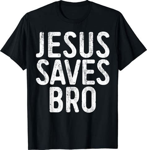 Jesus Saves Bro T Shirt Christian Religion T Shirt T Shirt Clothing Shoes