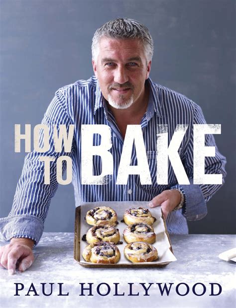 Paul Hollywood Bread, Buns And Baking: The Unauthorised Biography Of Britain's Best-loved Baker ...