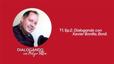 T1 Ep2 Dialogando Con Xavier Bonilla Bonil YouTube