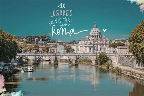 Los Mejores Lugares Que Visitar En Roma Y Morir De Amor