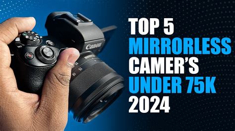 Top 5 Best Mirrorless Cameras To Buy In 2024 Under ₹75 000 Budget Friendly Picks Youtube