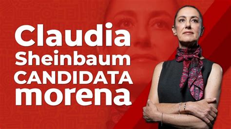 Claudia Sheinbaum Es La Candidata De Morena Para Las Elecciones