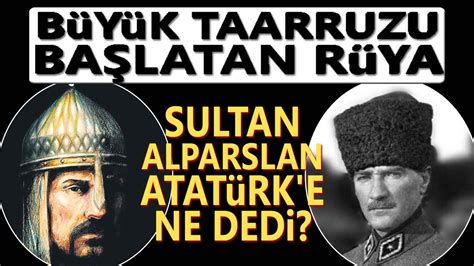 Sultan Alparslan Mustafa Kemal Atatürke ne dedi Büyük Taarruz u