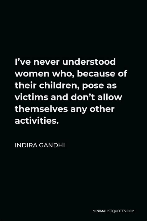 Indira Gandhi Quote I Ve Never Understood Women Who Because Of Their