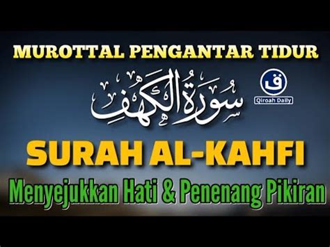 SURAH AL KAHFI MUROTTAL PENGANTAR TIDUR DAN PENENANG HATI PIKIRAN