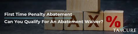 Qualifying And Requesting Irs First Time Penalty Abatement Waiver