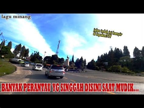 Jalan Ini Banyak Di Singgahi Perantau Saat Mudik Lagu Minang Youtube