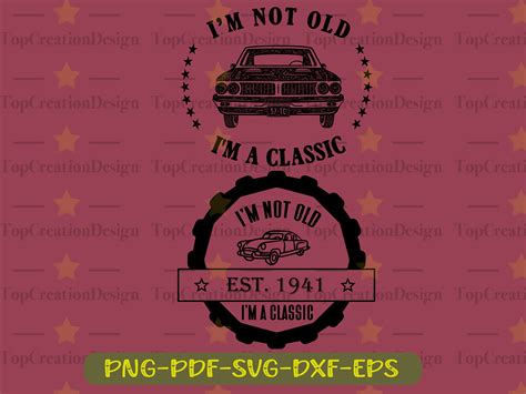 I M Not Old I M A Classic Svg Old Cars Svg Etsy UK