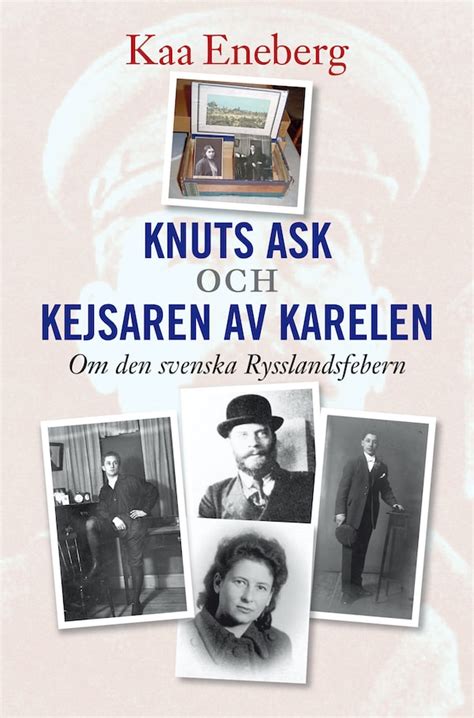 Knuts Ask Och Kejsaren Av Karelen Om Den Svenska Rysslandsfebern