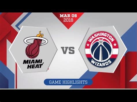 Miami Heat Vs Washington Wizards March 6 2018 YouTube