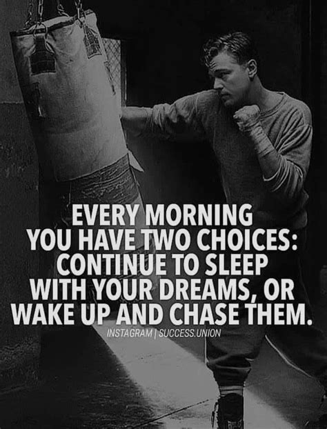 Every Morning You Have Two Choices Continue To Sleep With Your Dreams