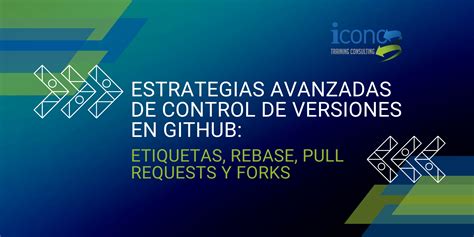 Estrategias Avanzadas De Control De Versiones En GitHub Iconotc