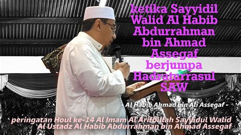 Haul Al Imam Sayyidil Walid Al Habib Abdurrahman Bin Ahmad Assegaf Ke