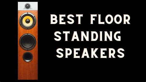 Best Floor Standing Speakers In 2024