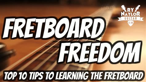 Top 10 Tips To Guitar Fretboard Mastery Fretboard Freedom Youtube