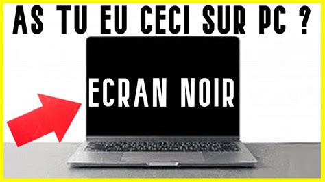 ecran noir au demarrage pc portable ou fixe Comment résoudre le