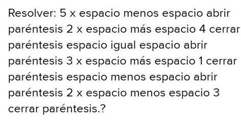 Resolver 5 x espacio menos espacio abrir paréntesis 2 x espacio más