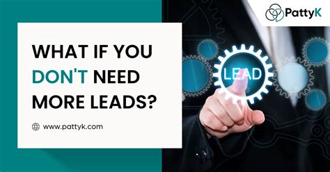 How Many Leads Do You Really Need Patty K Marketing