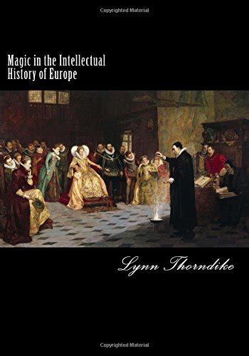 Magic In The Intellectual History Of Europe Lynn Thorndike 9781722068493 Books