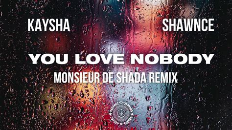 Kaysha x Shawnce - You Love Nobody | Monsieur de Shada Remix - YouTube ...