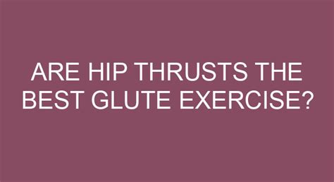 Are Hip Thrusts The Best Glute Exercise